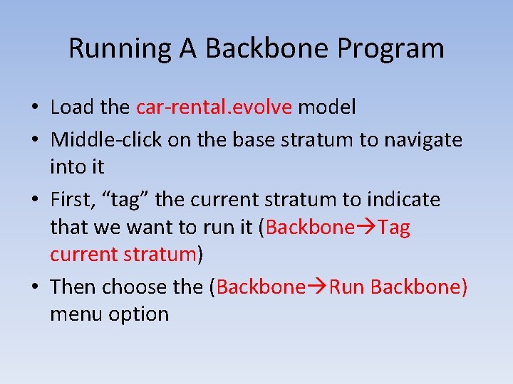 Running A Backbone Program • Load the car-rental. evolve model • Middle-click on the