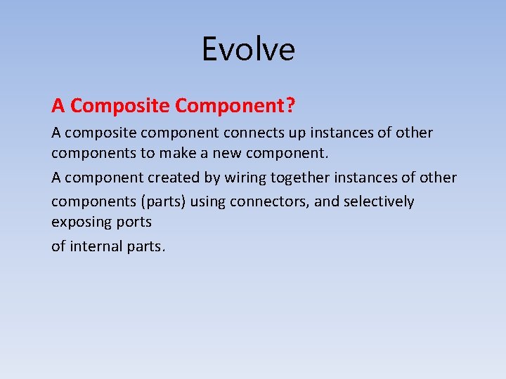 Evolve A Composite Component? A composite component connects up instances of other components to