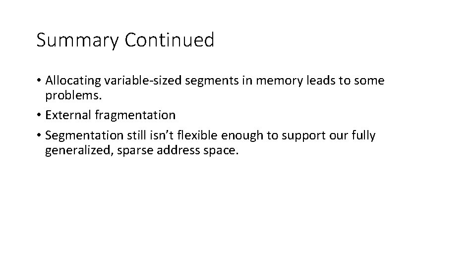 Summary Continued • Allocating variable-sized segments in memory leads to some problems. • External