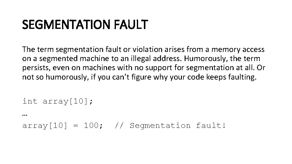 SEGMENTATION FAULT The term segmentation fault or violation arises from a memory access on