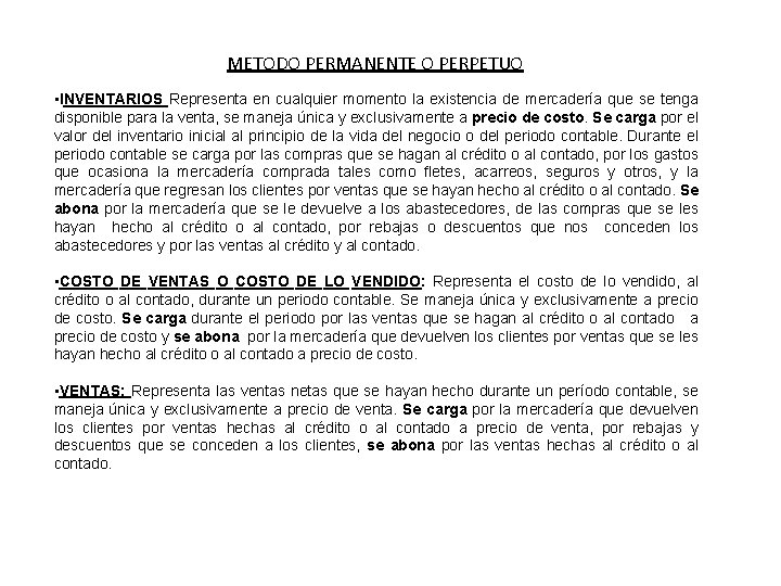 METODO PERMANENTE O PERPETUO • INVENTARIOS Representa en cualquier momento la existencia de mercadería