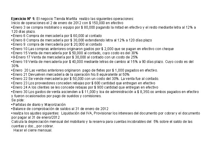 Ejercicio Nº 1: El negocio Tienda Martita realizo las siguientes operaciones: Inicio de operaciones Ejercicio Nº 1: El negocio Tienda Martita realizo las siguientes operaciones: Inicio de operaciones