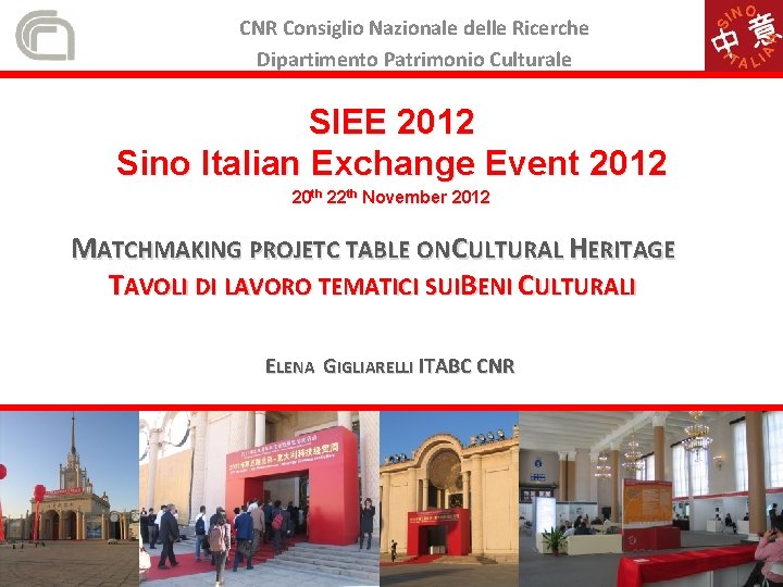 CNR Consiglio Nazionale delle Ricerche Dipartimento Patrimonio Culturale SIEE 2012 Sino Italian Exchange Event