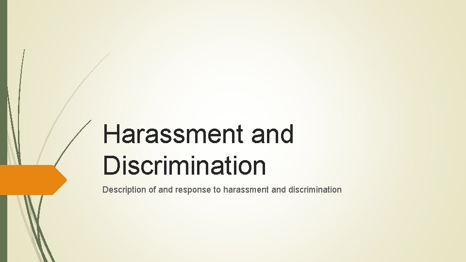 Harassment and Discrimination Description of and response to harassment and discrimination 