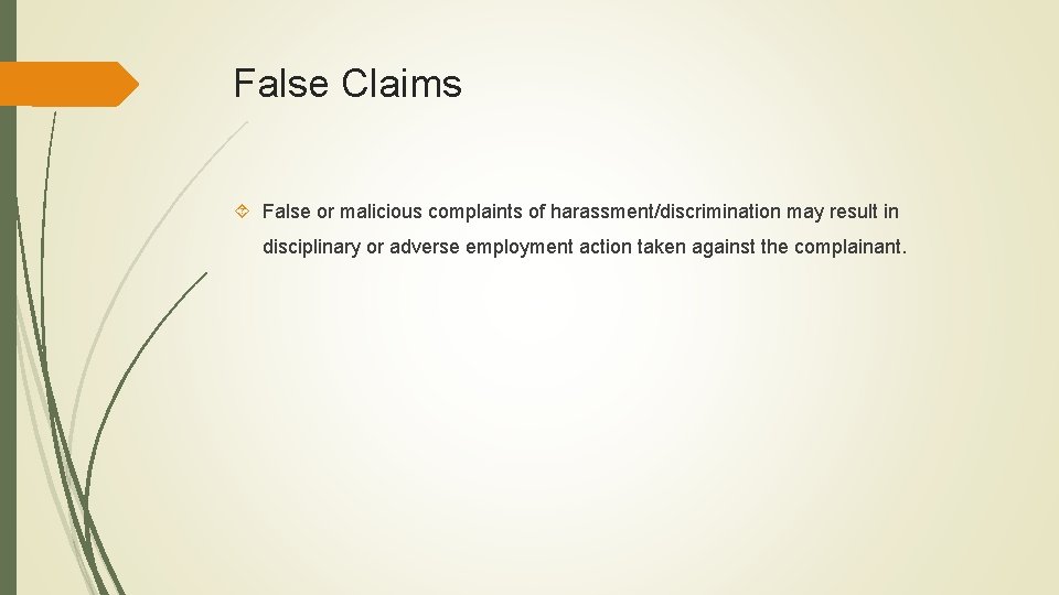 False Claims False or malicious complaints of harassment/discrimination may result in disciplinary or adverse