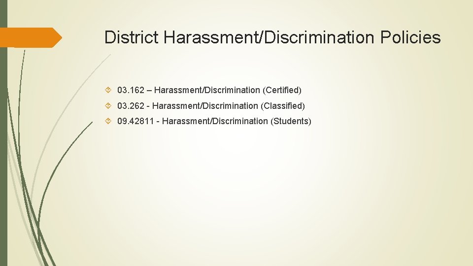 District Harassment/Discrimination Policies 03. 162 – Harassment/Discrimination (Certified) 03. 262 - Harassment/Discrimination (Classified) 09.