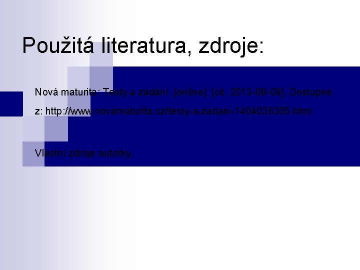 Použitá literatura, zdroje: Nová maturita: Testy a zadání. [online]. [cit. 2013 -09 -09]. Dostupné