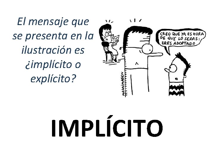 El mensaje que se presenta en la ilustración es ¿implícito o explícito? IMPLÍCITO 