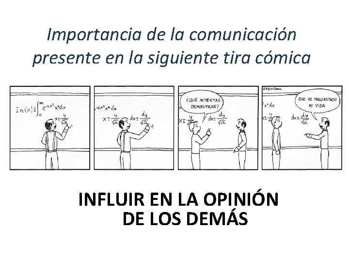 Importancia de la comunicación presente en la siguiente tira cómica INFLUIR EN LA OPINIÓN