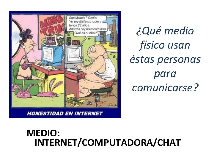 ¿Qué medio físico usan éstas personas para comunicarse? MEDIO: INTERNET/COMPUTADORA/CHAT 