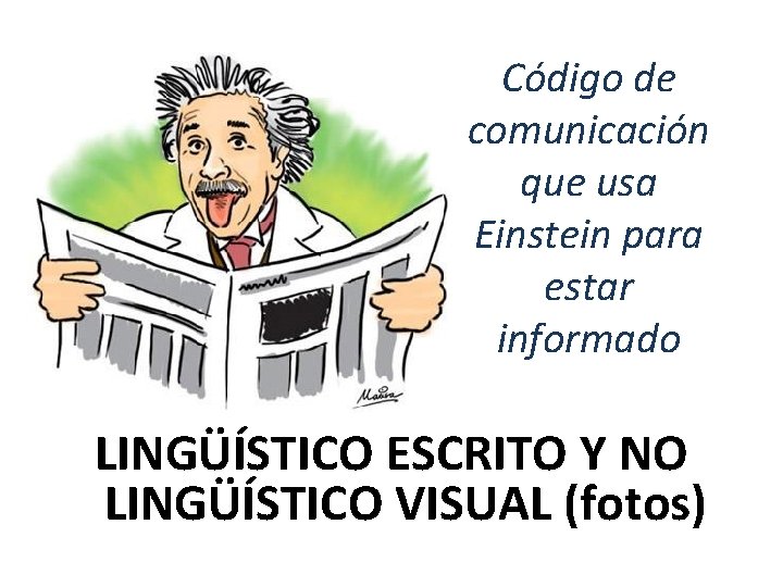 Código de comunicación que usa Einstein para estar informado LINGÜÍSTICO ESCRITO Y NO LINGÜÍSTICO