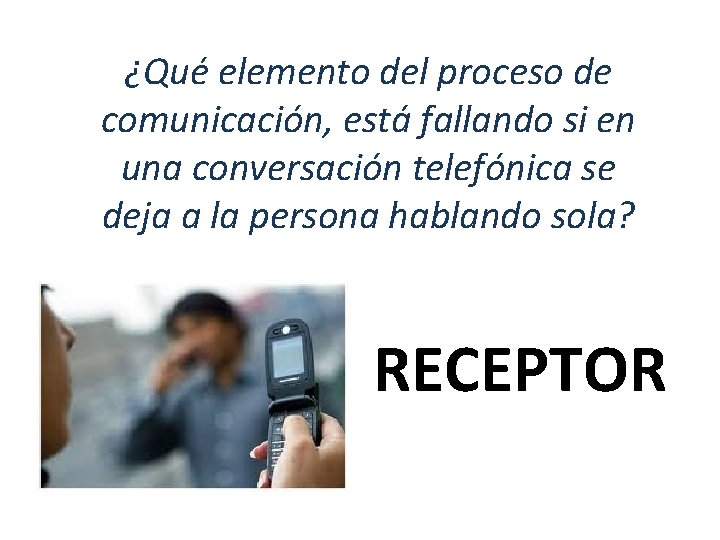 ¿Qué elemento del proceso de comunicación, está fallando si en una conversación telefónica se