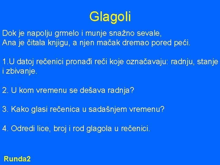 Glagoli Dok je napolju grmelo i munje snažno sevale, Ana je čitala knjigu, a