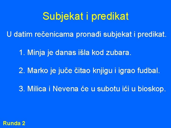 Subjekat i predikat U datim rečenicama pronađi subjekat i predikat. 1. Minja je danas