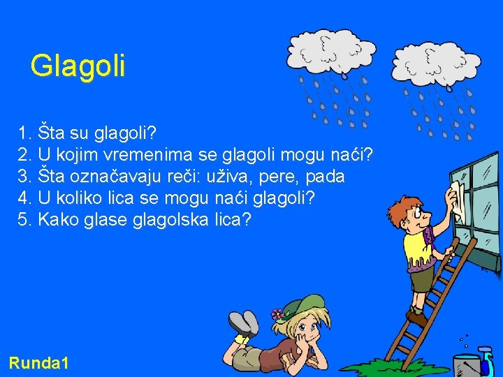 Glagoli 1. Šta su glagoli? 2. U kojim vremenima se glagoli mogu naći? 3.