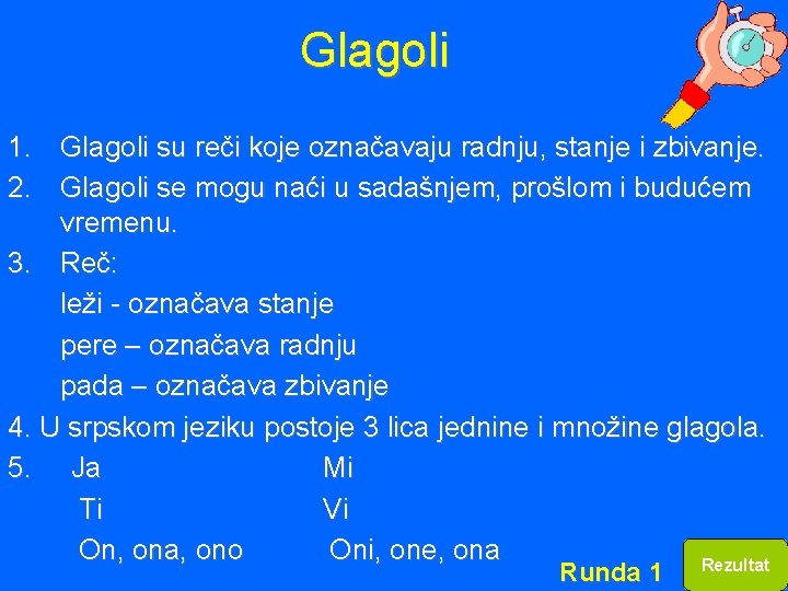 Glagoli 1. Glagoli su reči koje označavaju radnju, stanje i zbivanje. 2. Glagoli se