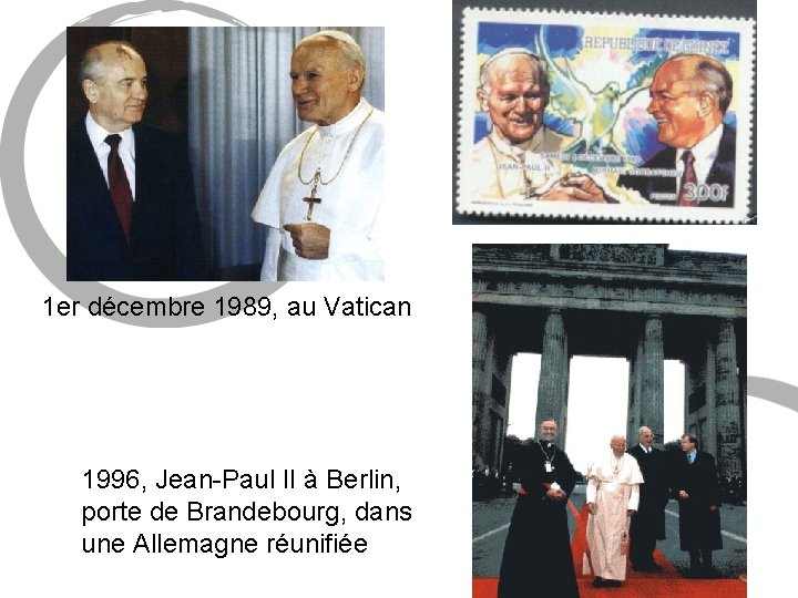 1 er décembre 1989, au Vatican 1996, Jean-Paul II à Berlin, porte de Brandebourg,