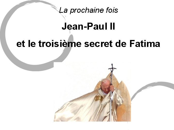 La prochaine fois Jean-Paul II et le troisième secret de Fatima 