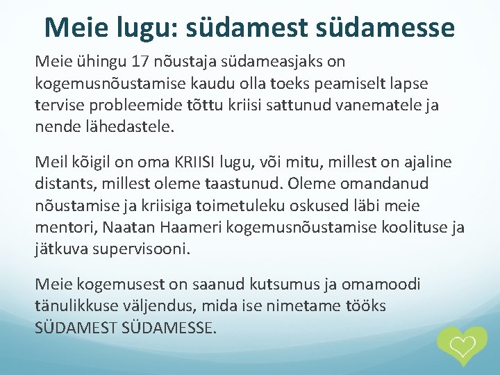 Meie lugu: südamest südamesse Meie ühingu 17 nõustaja südameasjaks on kogemusnõustamise kaudu olla toeks