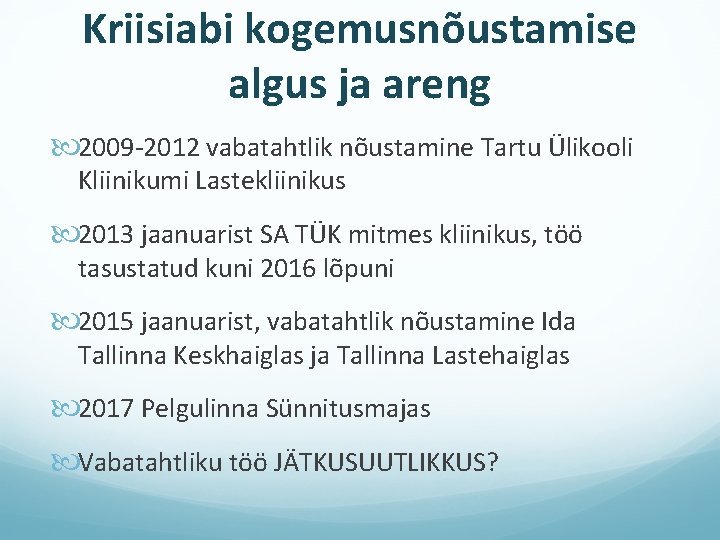 Kriisiabi kogemusnõustamise algus ja areng 2009 -2012 vabatahtlik nõustamine Tartu Ülikooli Kliinikumi Lastekliinikus 2013