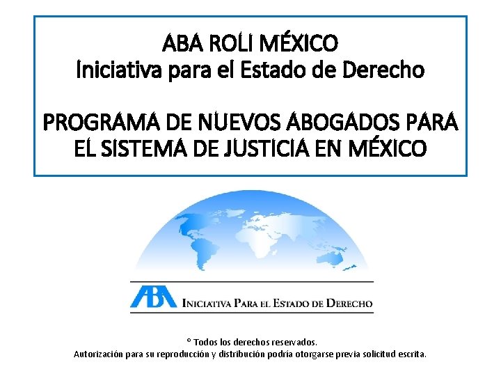 ABA ROLI MÉXICO Iniciativa para el Estado de Derecho PROGRAMA DE NUEVOS ABOGADOS PARA