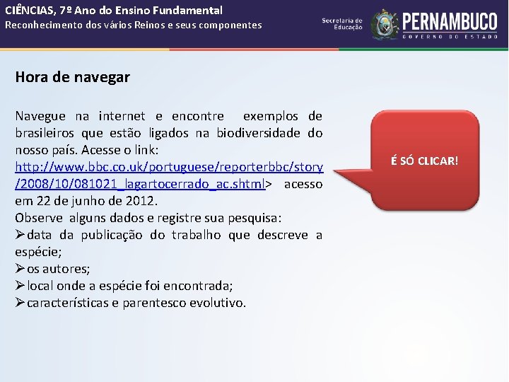 CIÊNCIAS, 7º Ano do Ensino Fundamental Reconhecimento dos vários Reinos e seus componentes Hora