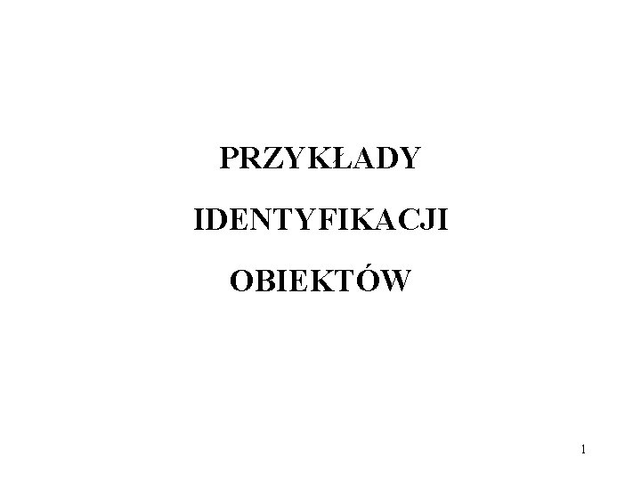 PRZYKŁADY IDENTYFIKACJI OBIEKTÓW 1 