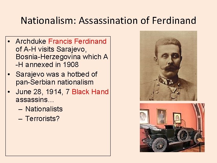 Nationalism: Assassination of Ferdinand • Archduke Francis Ferdinand of A-H visits Sarajevo, Bosnia-Herzegovina which
