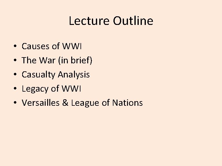 Lecture Outline • • • Causes of WWI The War (in brief) Casualty Analysis