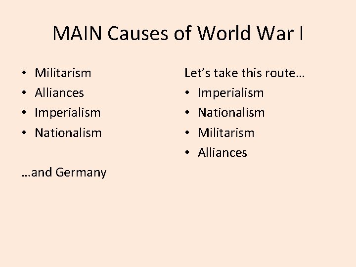 MAIN Causes of World War I • • Militarism Alliances Imperialism Nationalism …and Germany