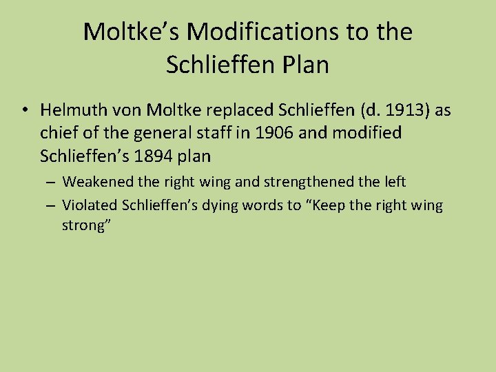 Moltke’s Modifications to the Schlieffen Plan • Helmuth von Moltke replaced Schlieffen (d. 1913)