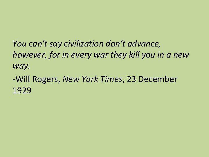 You can't say civilization don't advance, however, for in every war they kill you