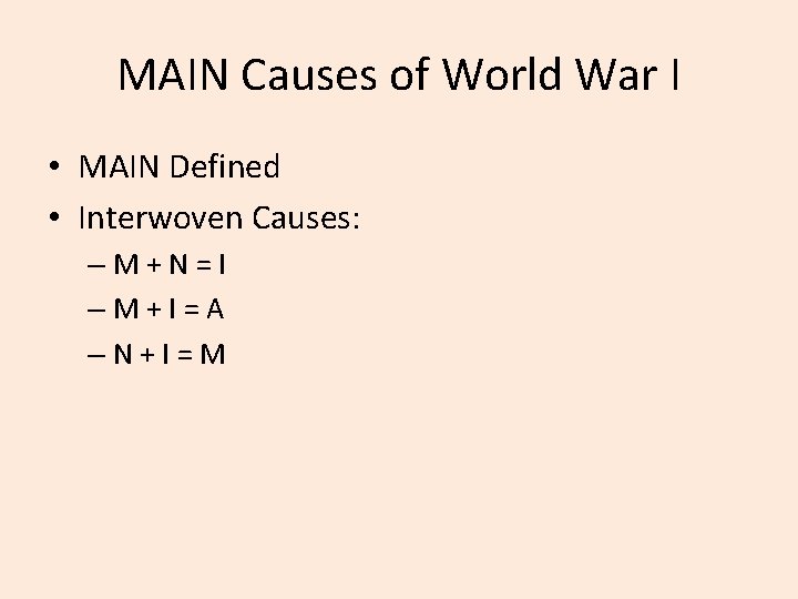 MAIN Causes of World War I • MAIN Defined • Interwoven Causes: – M