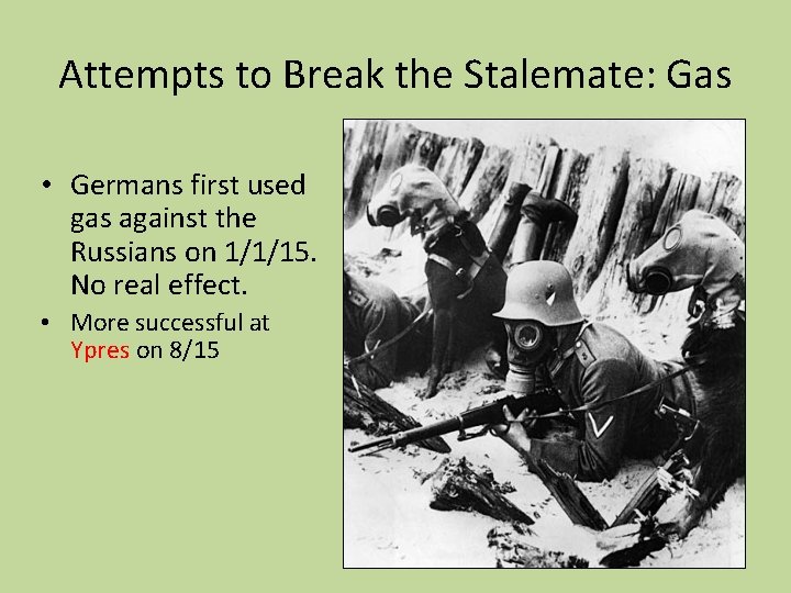 Attempts to Break the Stalemate: Gas • Germans first used gas against the Russians