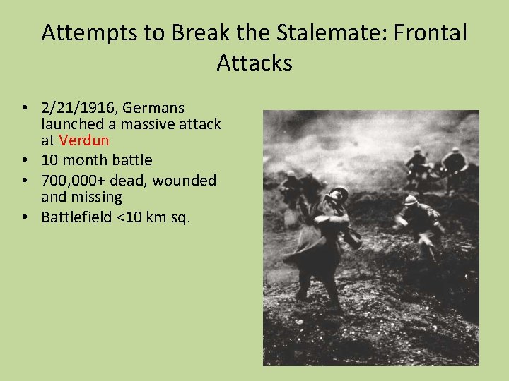 Attempts to Break the Stalemate: Frontal Attacks • 2/21/1916, Germans launched a massive attack