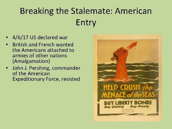 Breaking the Stalemate: American Entry • 4/6/17 US declared war • British and French