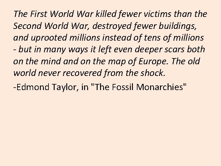 The First World War killed fewer victims than the Second World War, destroyed fewer