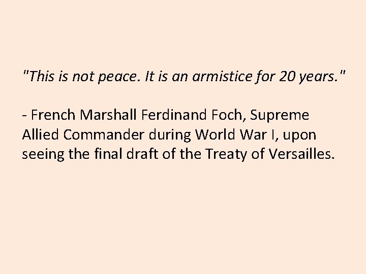 "This is not peace. It is an armistice for 20 years. " - French