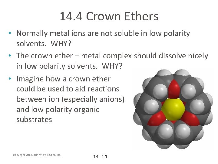 14. 4 Crown Ethers • Normally metal ions are not soluble in low polarity