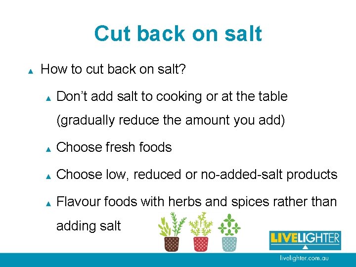 Cut back on salt ▲ How to cut back on salt? ▲ Don’t add