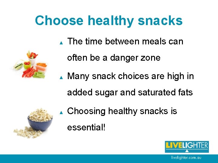 Choose healthy snacks ▲ The time between meals can often be a danger zone
