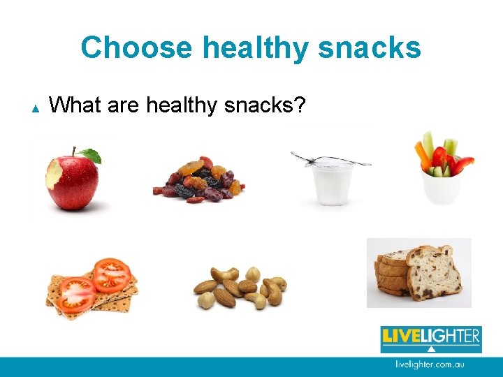 Choose healthy snacks ▲ What are healthy snacks? 