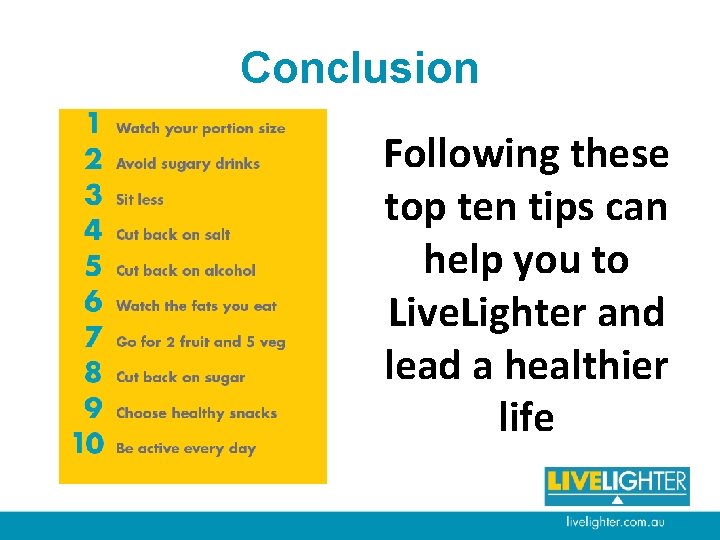 Conclusion Following these top ten tips can help you to Live. Lighter and lead