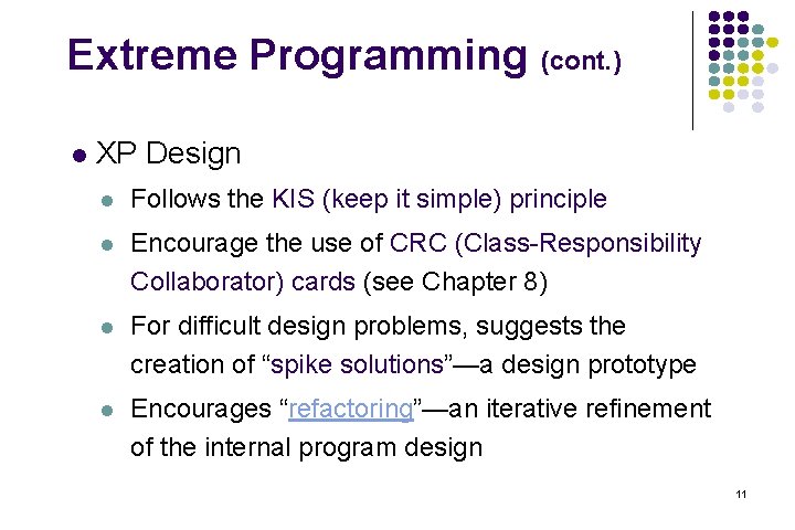 Extreme Programming (cont. ) l XP Design l Follows the KIS (keep it simple) Extreme Programming (cont. ) l XP Design l Follows the KIS (keep it simple)