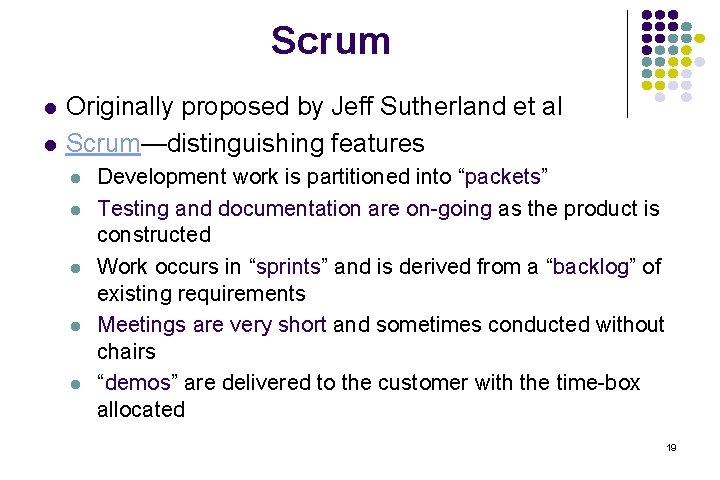 Scrum l l Originally proposed by Jeff Sutherland et al Scrum—distinguishing features l l Scrum l l Originally proposed by Jeff Sutherland et al Scrum—distinguishing features l l