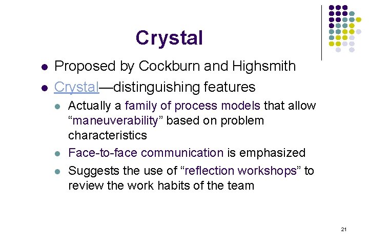 Crystal l l Proposed by Cockburn and Highsmith Crystal—distinguishing features l l l Actually Crystal l l Proposed by Cockburn and Highsmith Crystal—distinguishing features l l l Actually