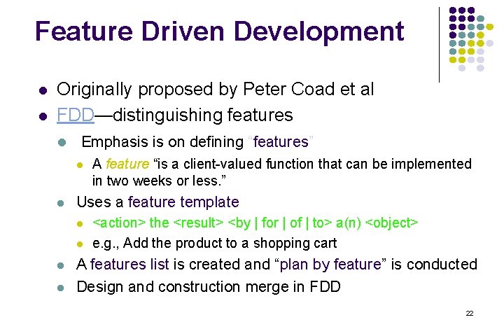Feature Driven Development l l Originally proposed by Peter Coad et al FDD—distinguishing features Feature Driven Development l l Originally proposed by Peter Coad et al FDD—distinguishing features