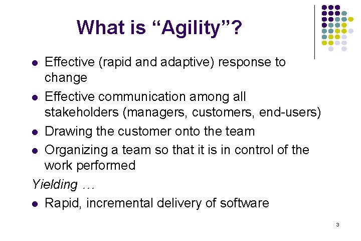What is “Agility”? Effective (rapid and adaptive) response to change l Effective communication among What is “Agility”? Effective (rapid and adaptive) response to change l Effective communication among