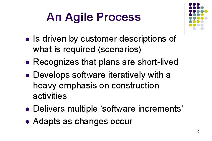 An Agile Process l l l Is driven by customer descriptions of what is An Agile Process l l l Is driven by customer descriptions of what is