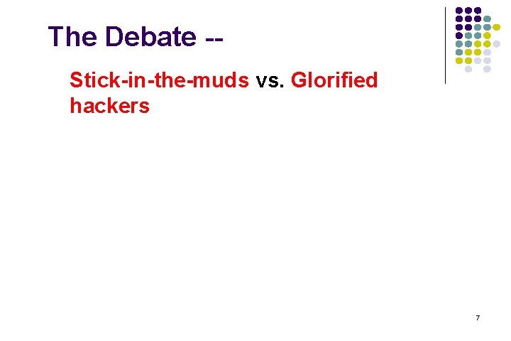 The Debate -Stick-in-the-muds vs. Glorified hackers 7 The Debate -Stick-in-the-muds vs. Glorified hackers 7